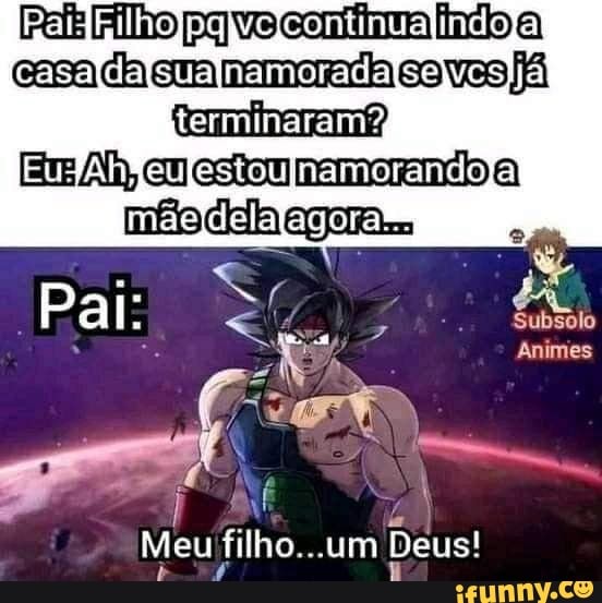 Animes
Pal:
Meu filho ...um Deus!