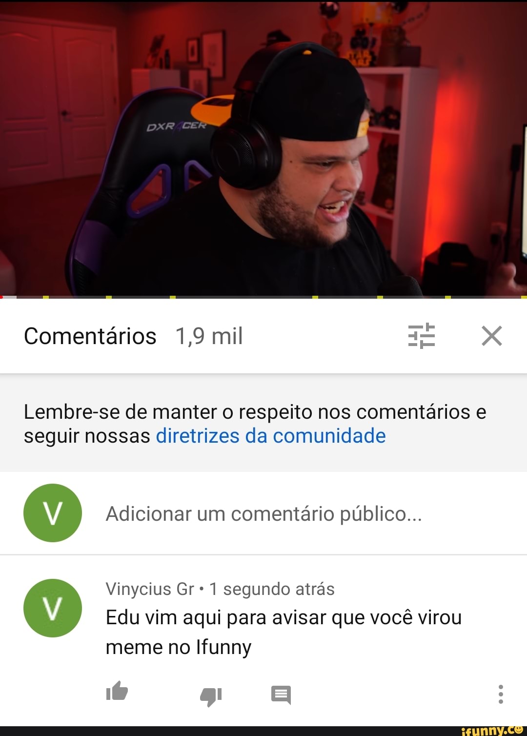 Comentários 1,9 mil XX
Lembre-se de manter o respeito nos comentários e seguir nossas diretrizes da comunidade
Vinycius Gr 1 segundo atrás
Edu vim aqui para avisar que você virou
Adicionar um comentário público...
meme no Ifunny