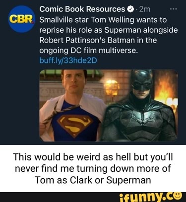 Comic Book Resources CBR Smaliville star Tom Welling wants to reprise his  role as Superman alongside