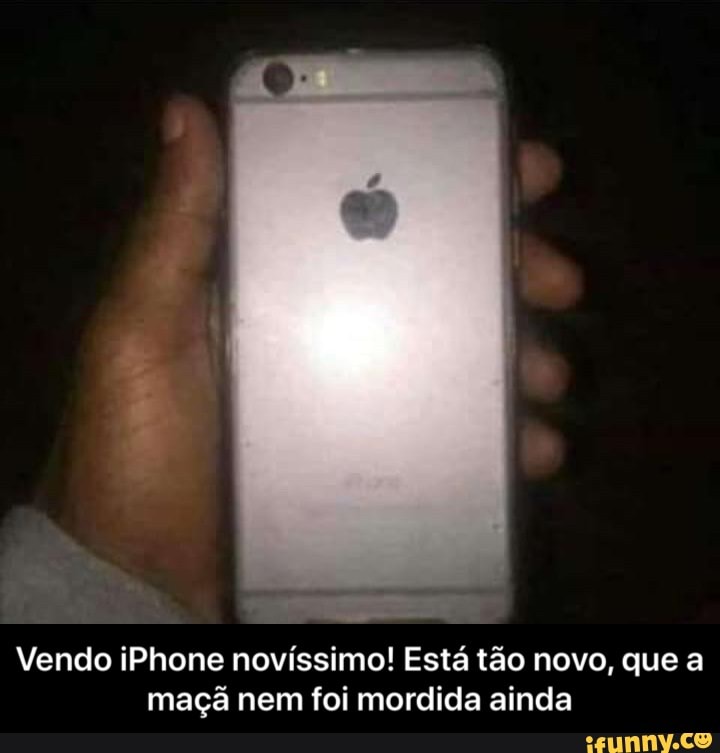 bia
Vendo iPhone novíssimo! Está tão novo, que a
maçã nem foi mordida ainda - Vendo iPhone novíssimo! Está tão novo, que a maçã nem foi mordida ainda