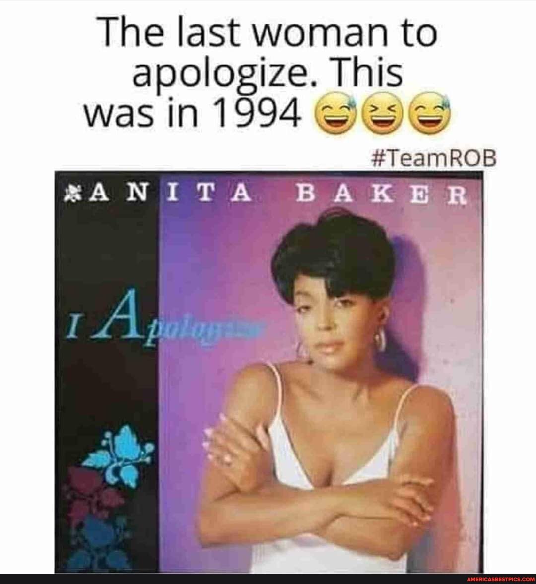 The last woman to apologize. This was in 1994
#TeamROB
SA BAKER