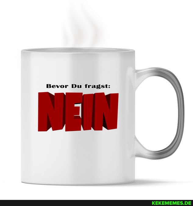 Bevor Du fragst: