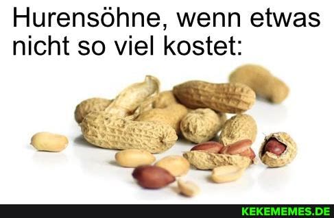 Hurensöhne, wenn etwas nicht so viel kostet: