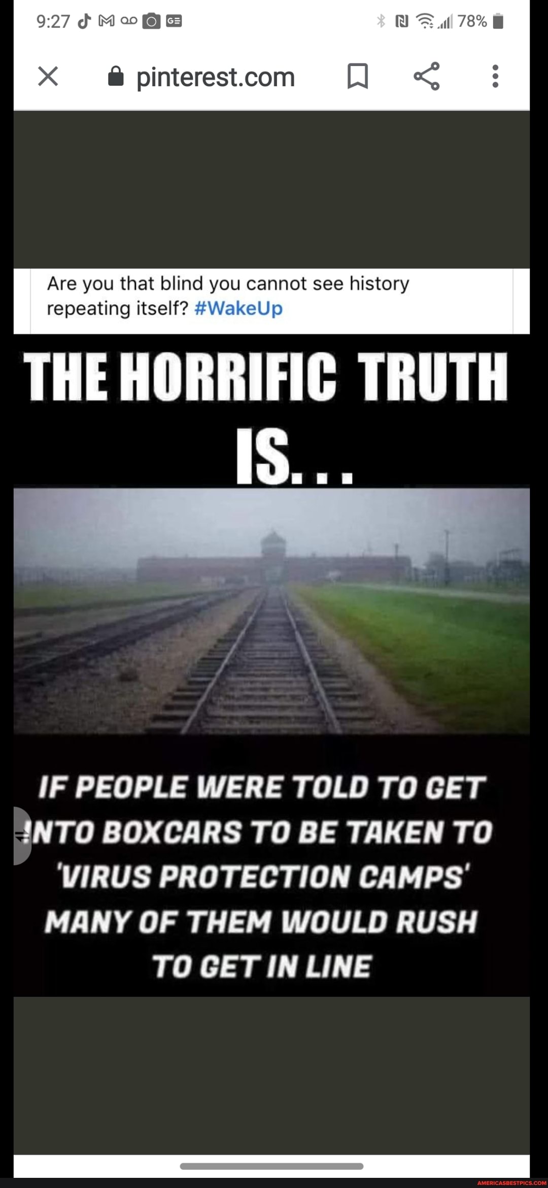 Qa
X @@pinterestcom <
Are you that blind you cannot see history repeating itself? #WakeUp
THE HORRIFIC TRUTH
IS...
IF PEOPLE WERE TOLD TO GET INTO BOXCARS TO BE TAKEN TO
'VIRUS PROTECTION CAMPS'
MANY OF THEM WOULD RUSH TO GET IN LINE