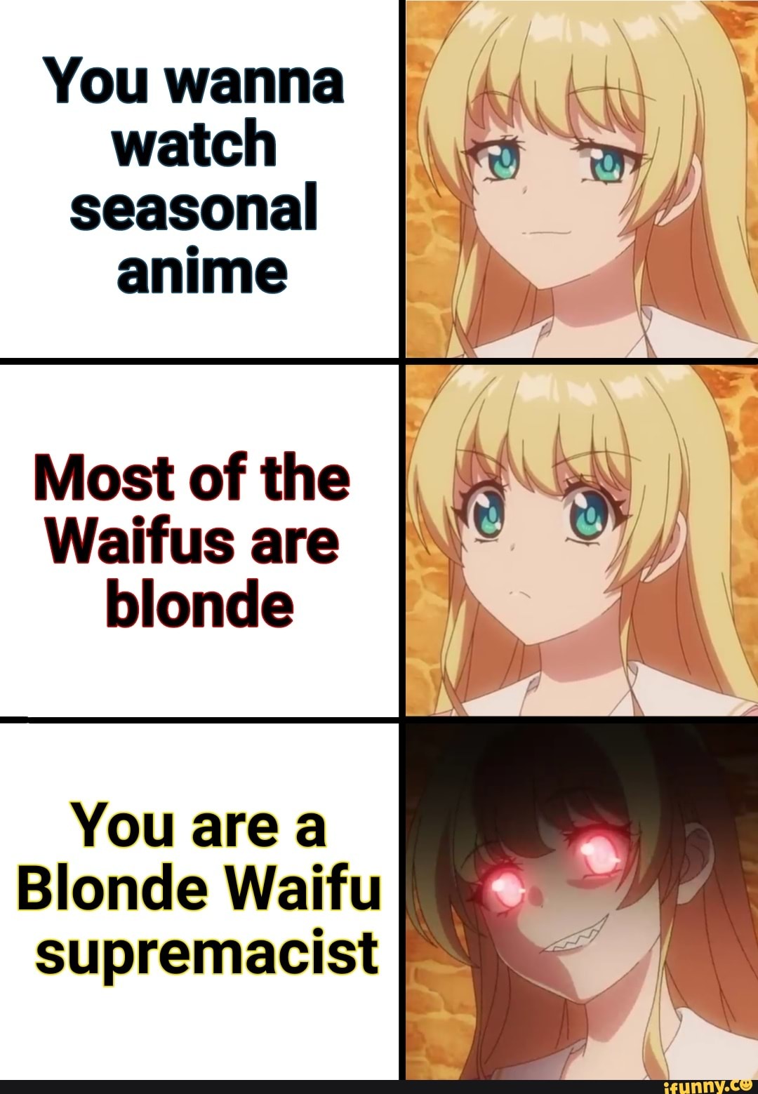 You wanna watch seasonal anime Most of the Waifus are blonde You area ...