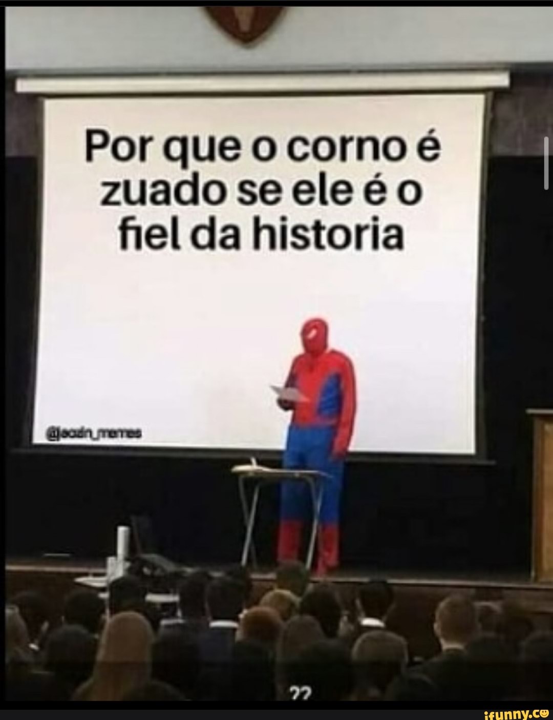 Por que o corno é
zuado se ele éo
fiel da historia