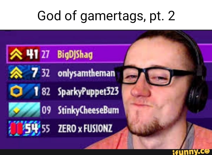 Gamertags memes. Best Collection of funny Gamertags pictures on iFunny
