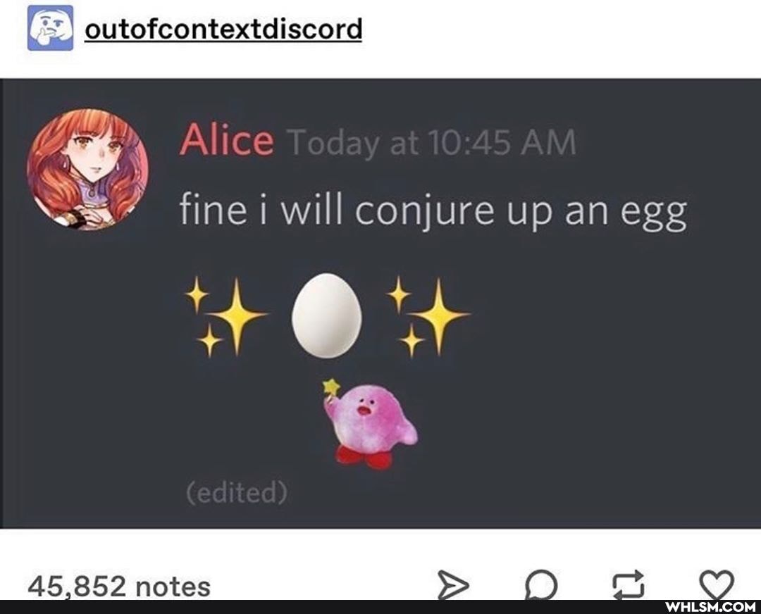 outofcontextdiscord
SS
fine will conjure up an egg
+ +
CS