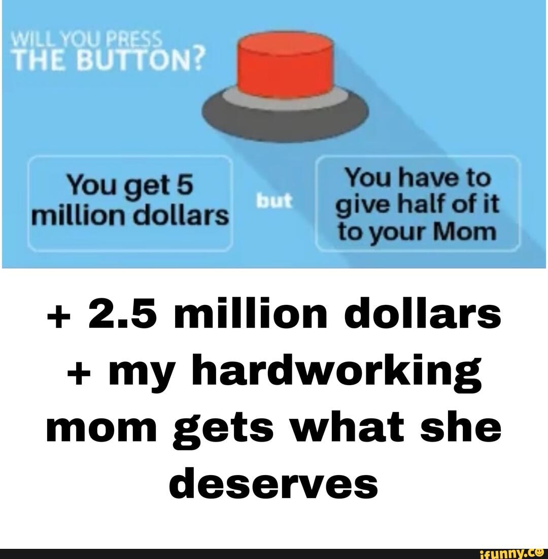 2.5 million dollars my hardworking
mom gets what she
deserves