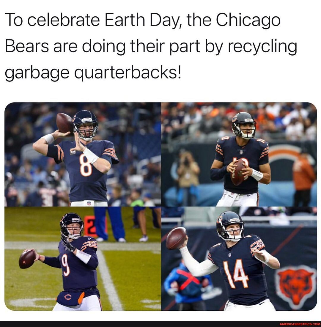 To celebrate Earth Day, the Chicago
Bears are doing their part by recycling garbage quarterbacks!