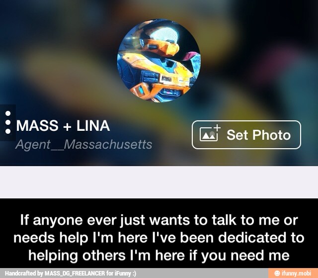Massachusetts
I Set Photo
If anyone ever just wants to talk to me or
needs help I'm here I've been dedicated to
helping others I'm here if you need me - If anyone ever just wants to talk to me or needs help I'm here I've been dedicated to helping others I'm here if you need me
