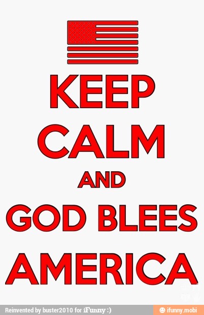 KEEP
CALM
AND
GOD BLEES
AMERICA