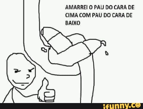 AMARREI O PAU DO CARA DE CIMA COM PAU DO CARA DE BAIXO