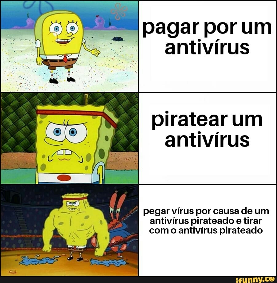 piratear um
antivírus
pegar vírus por causa de um
antivírus pirateado e tirar
com o antivirus pirateado