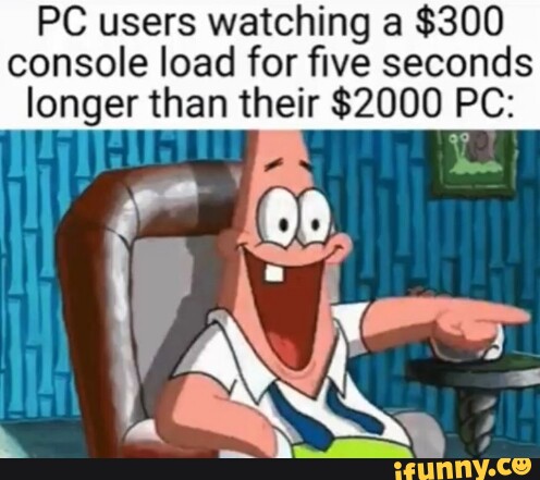 Console Load PC users watching $300 console load for five seconds _longer than than ...