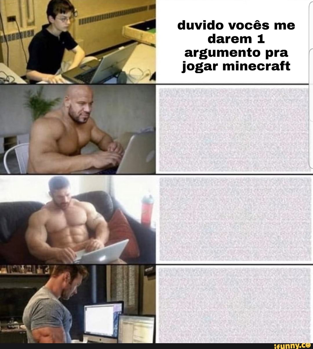 duvido vocês me darem 1 argumento pra jogar minecraft