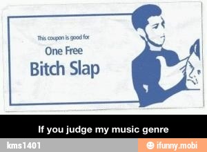 One Free
Bitch Slap
If you judge my music genre - If you judge my music genre