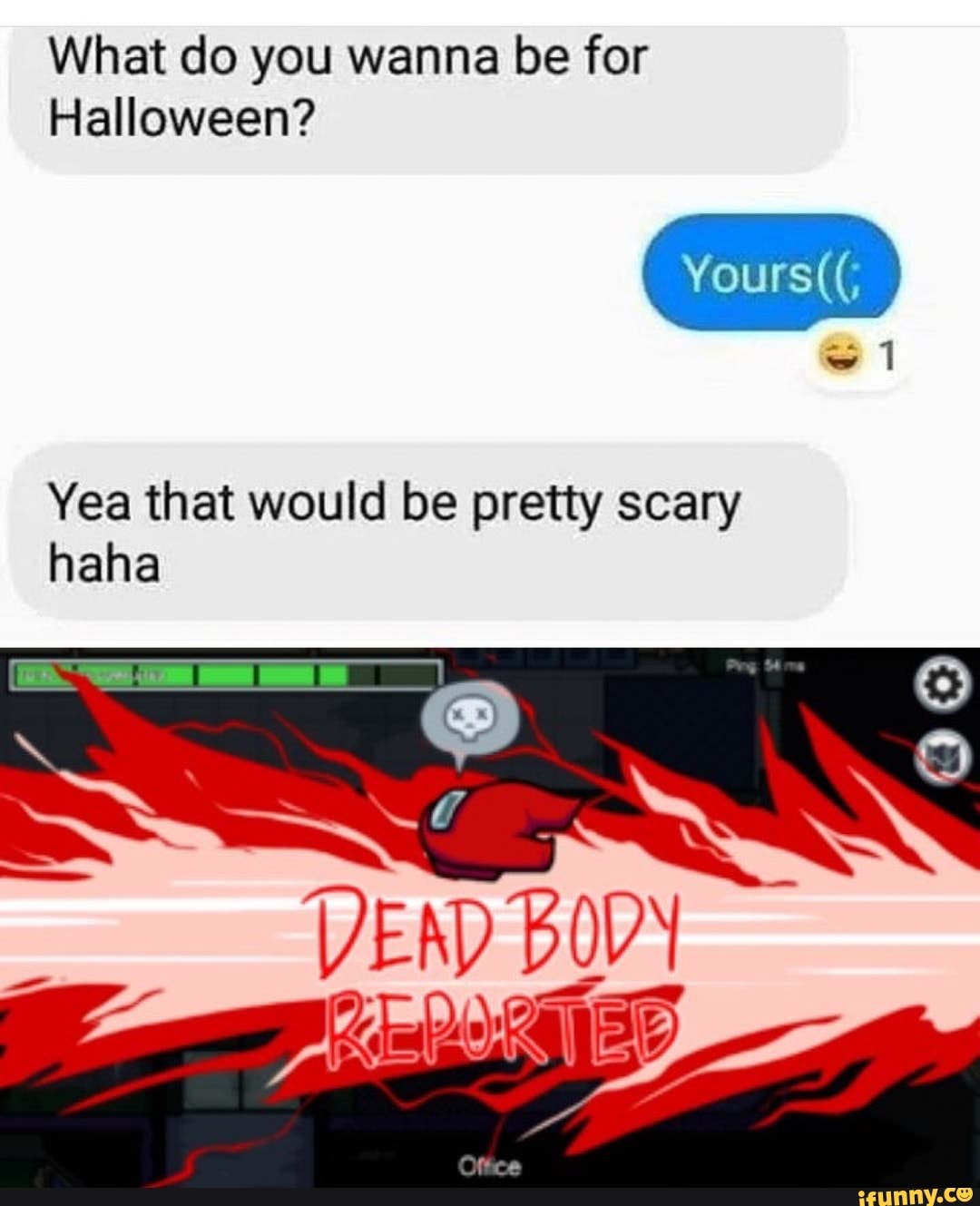 What Do You Wanna Be For Halloween Yours Yea That Would Be Pretty Scary Haha Ifunny