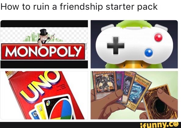 How To Ruin A Friendship Starter Pack Ifunny