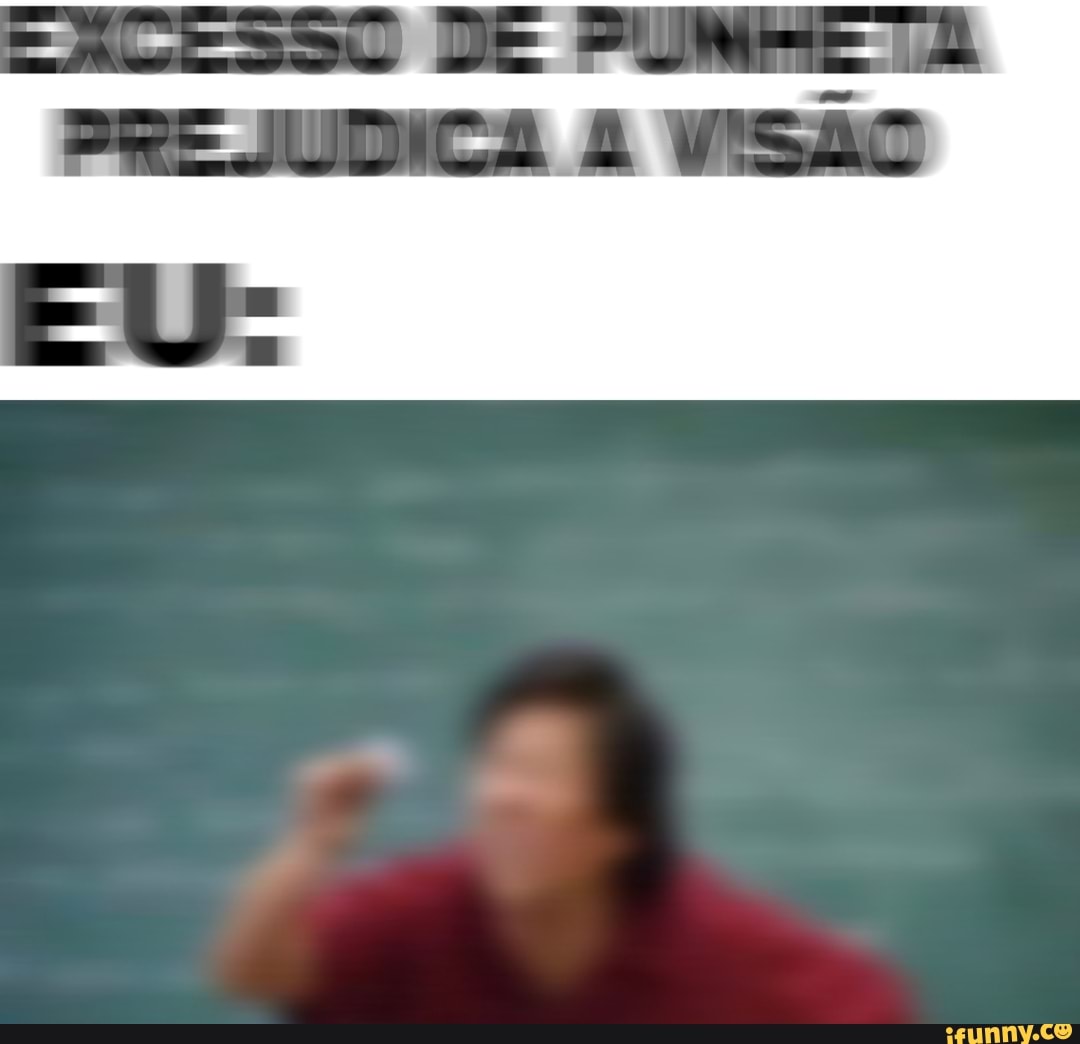 kkk, punheta, excesso, visao