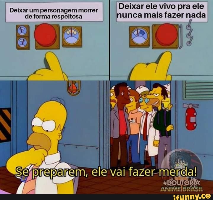 I Deixar um personagem morrer I Deixar ele vivo pra ele de forma respeitosa nunca mais fazer nada
pajem, ele vai
II R
UTORIA EL