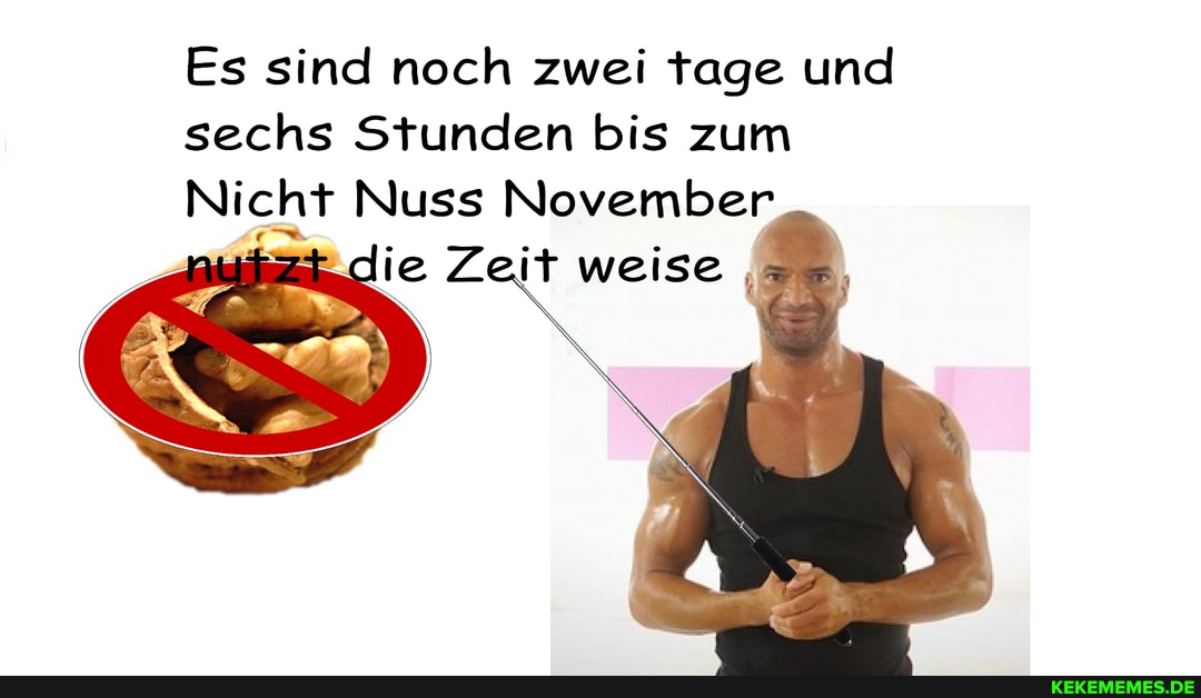 Es sind noch zwei tage und sechs Stunden bis zum
Nicht Nuss November die Z it weise