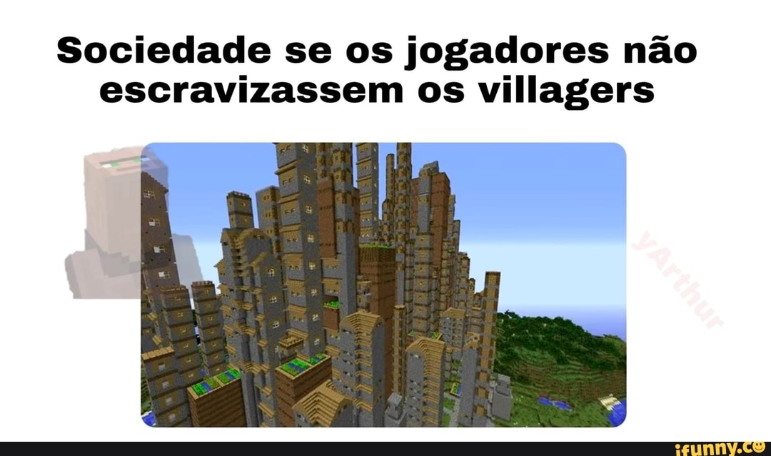 Sociedade se os jogadores não
escravizassem os villagers