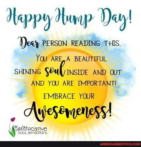 Heppy Dey!
Deay PERSON READING THIS.
You ARE, A BEAUTIFUL
SHINING INSIDE AND OUT AND YOU ARE IMPORTANT
EMBRACE YOUR
ISpiteposmive
(sou sensanons,