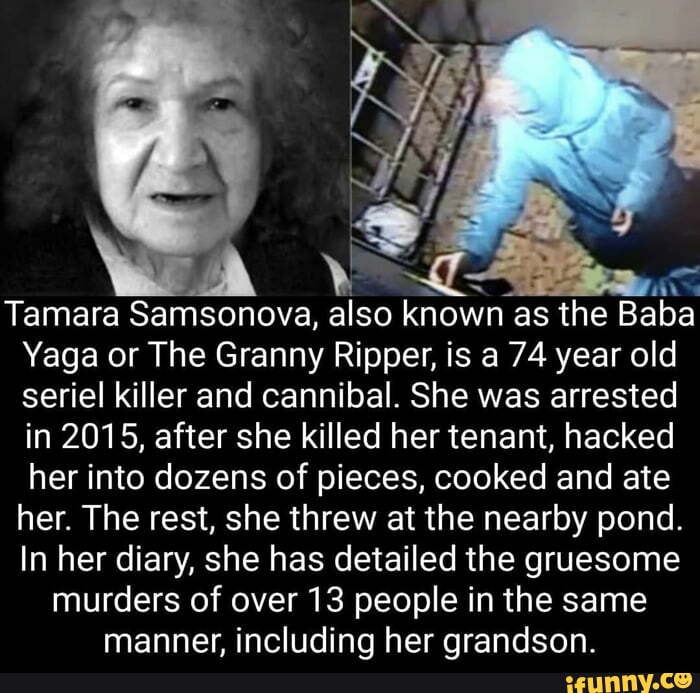 Tamara Samsonova Also Known As The Baba Yaga Or The Granny Ripper Is A 74 Year Old Seriel