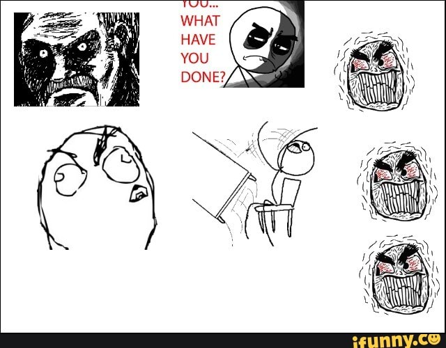 WHAT HAVE YOU DONE
aN
aN