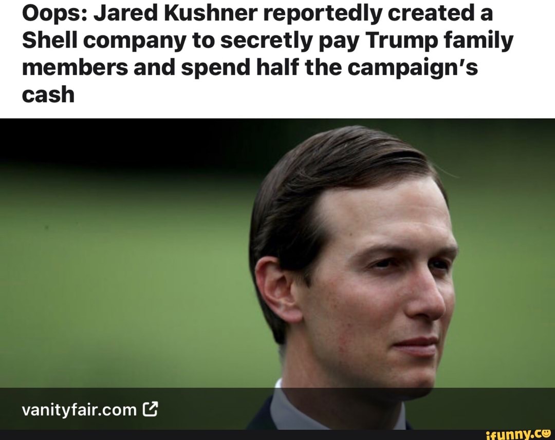 Oops: Jared Kushner reportedly created a Shell company to secretly pay ...
