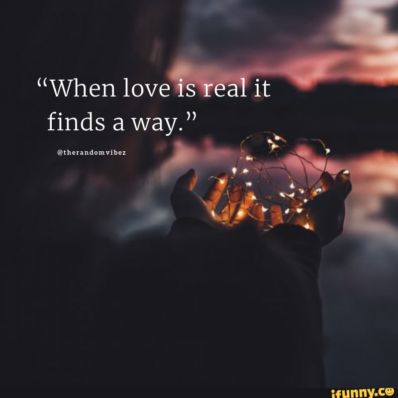 When love is real it finds a way. @therandomvibez - iFunny