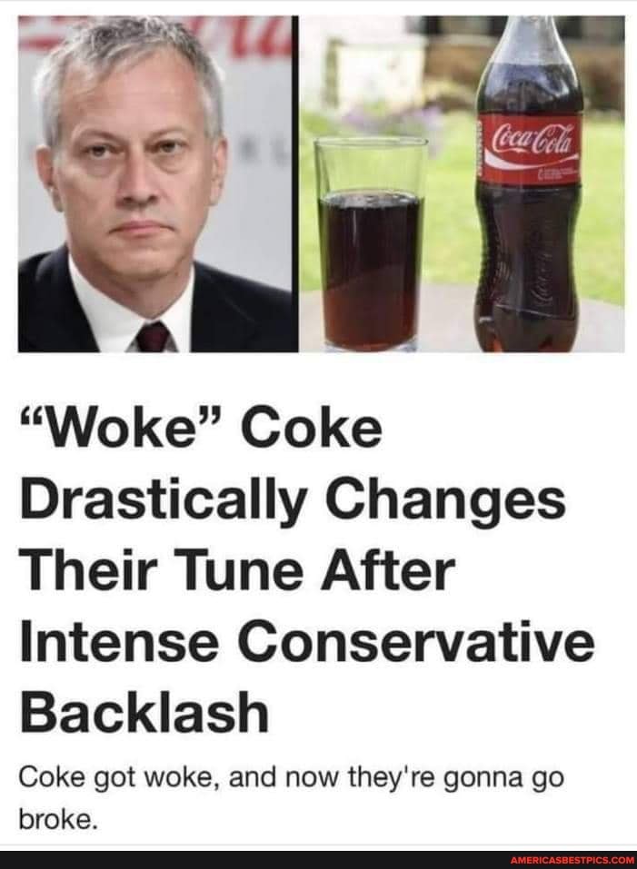 "Woke" Coke
Drastically Changes
Their Tune After
Intense Conservative
Backlash
Coke got woke, and now they're gonna go broke.