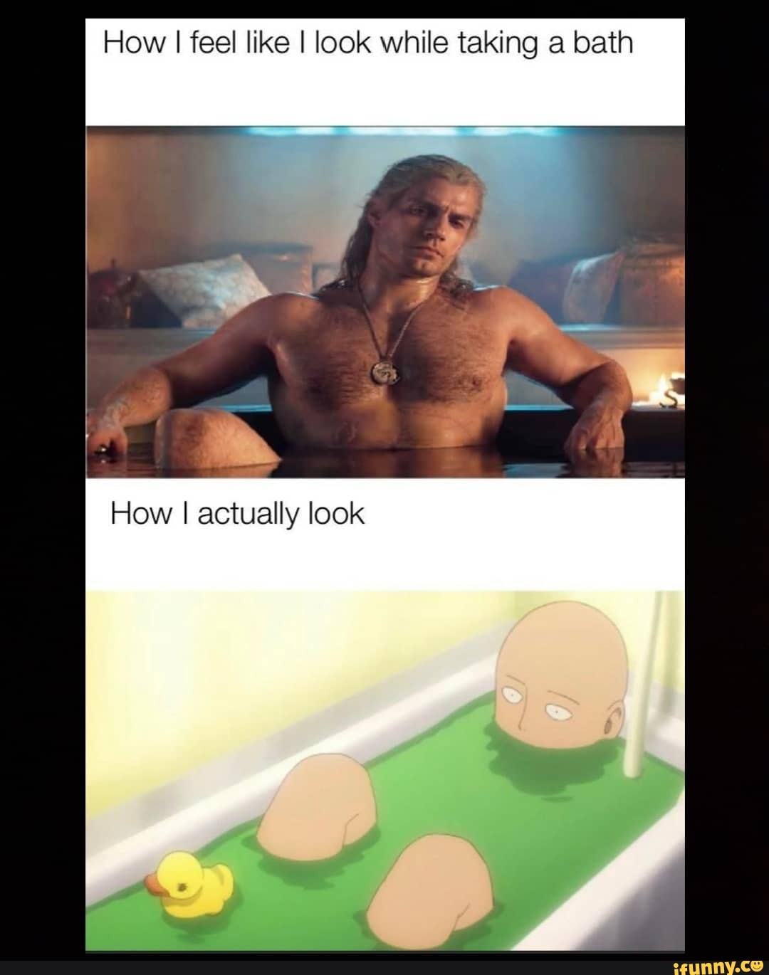 How
I feel like I look while taking a bath