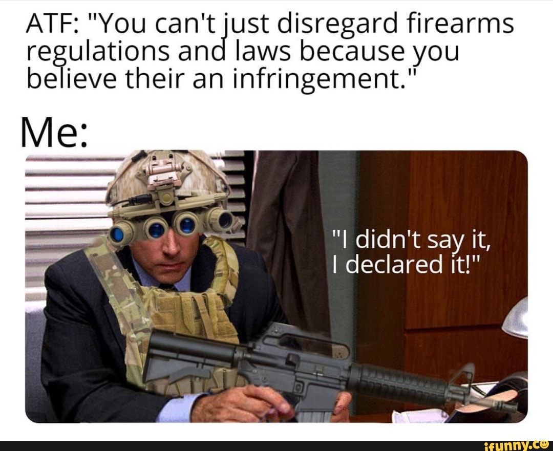 ATF "You can't just disregard firearms regulations and laws because