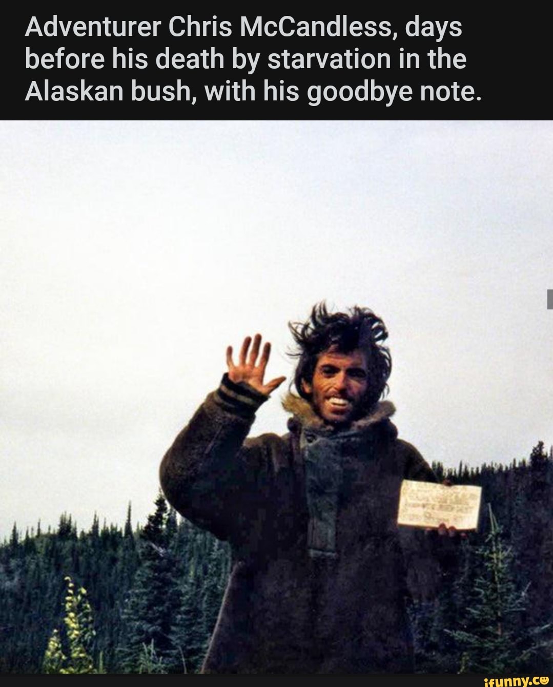 Adventurer Chris McCandless, days before his death by starvation in the