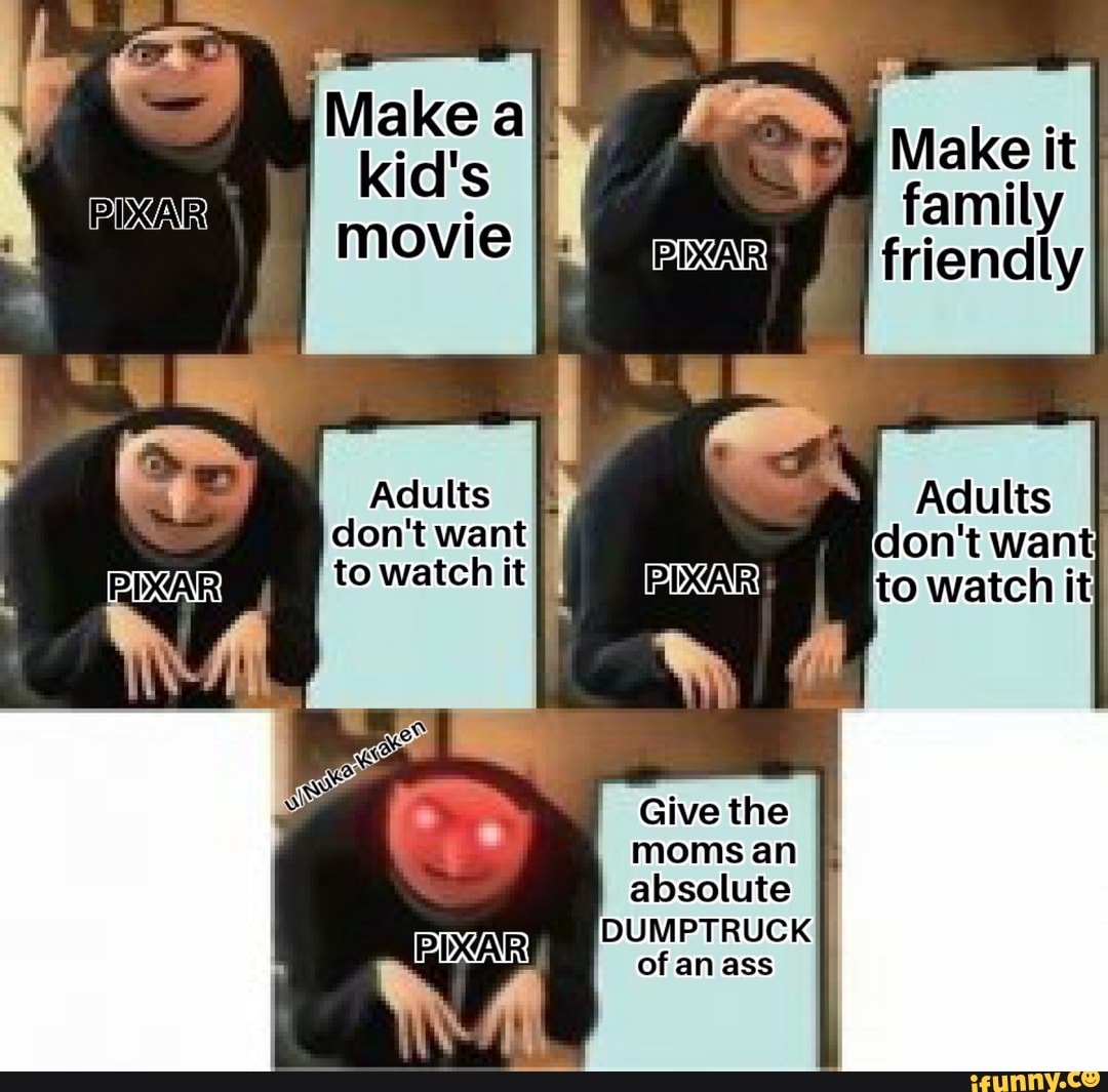 Adults
don't want
to watch it