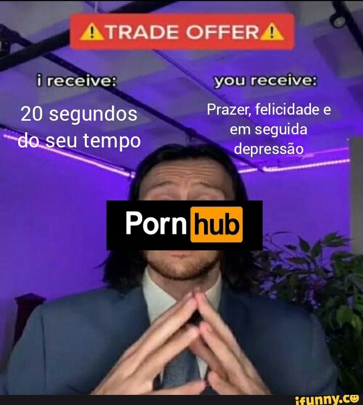 TRADE OFFERA
vou receive:
20 segundos Prazer felicidade e
I eu tempo em seguida depressa do seu tempo depressa
Porn
