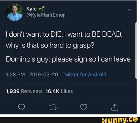 Kyle I don't want to DIE, I want to BE DEAD. why is that so hard to ...