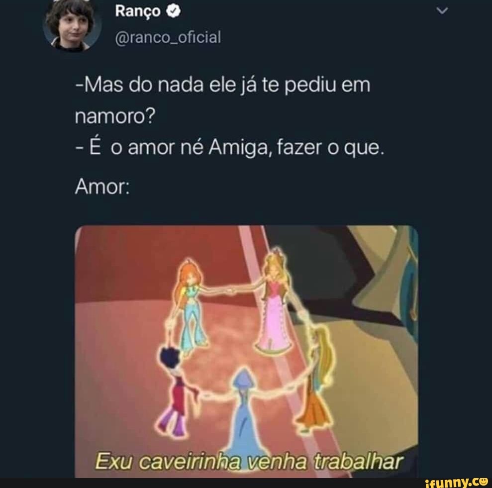 -Mas do nada ele ja te pediu em
namoro?
É o amor né Amiga, fazer o que.