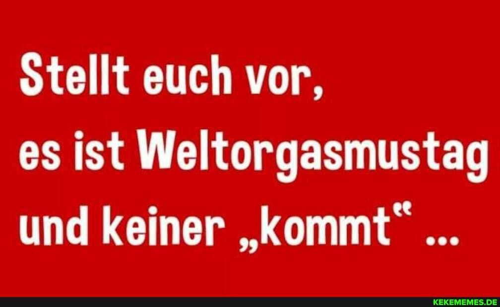 Stellt euch vor, es ist Weltorgasmustag und keiner "kommt"