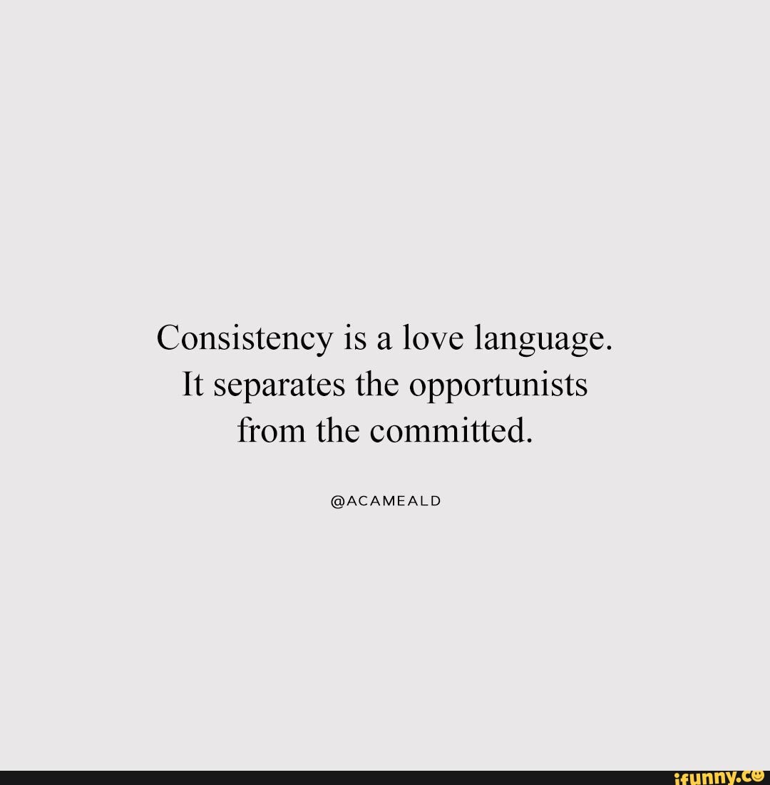 consistency-is-a-love-language-it-separates-the-opportunists-from-the