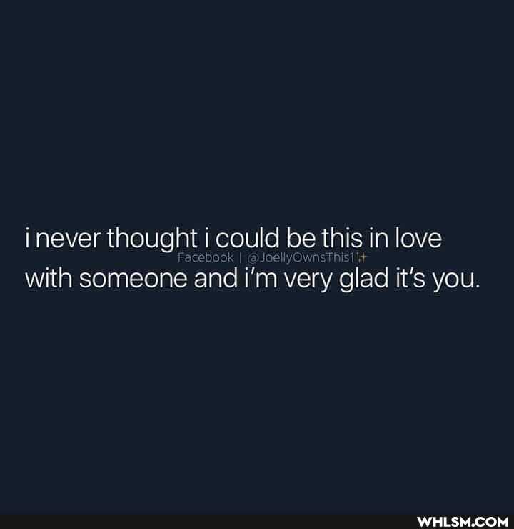 er thought i could be this in love
with someone and i'm very glad it's you.