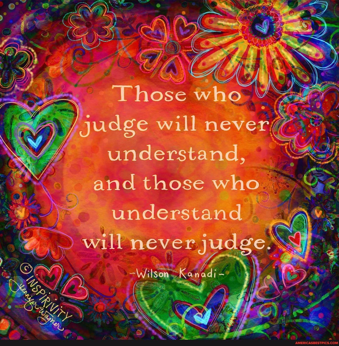 understand, and those who
understand will nevenjudge.
Wilson nadi