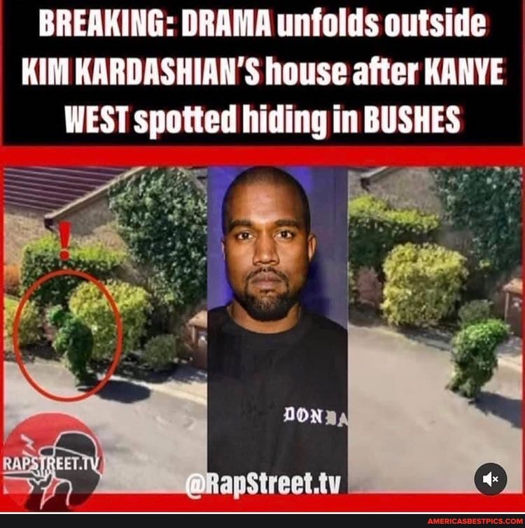 BREAKING: DRAMA unfolds outside KIM KARDASHIAN'S house after KANYE WEST spotted hiding in BUSHES DONDA - America's best pics and videos