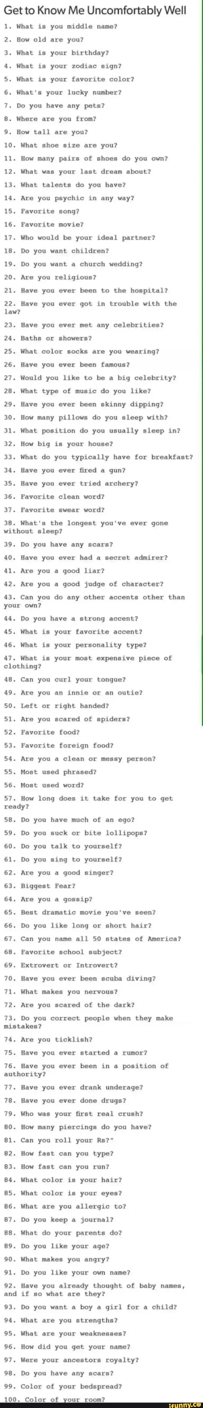 Get to Know Me Uncomfortably Well 1. What in you middle name? 2. How ...