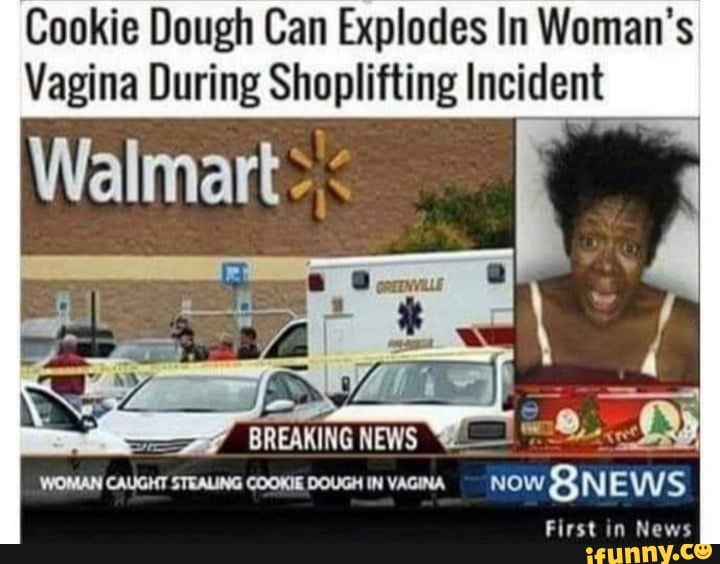 Cookie Dough Can Explodes In Womans Vagina During Shoplifting Incident Woman Caught Stealing 5332