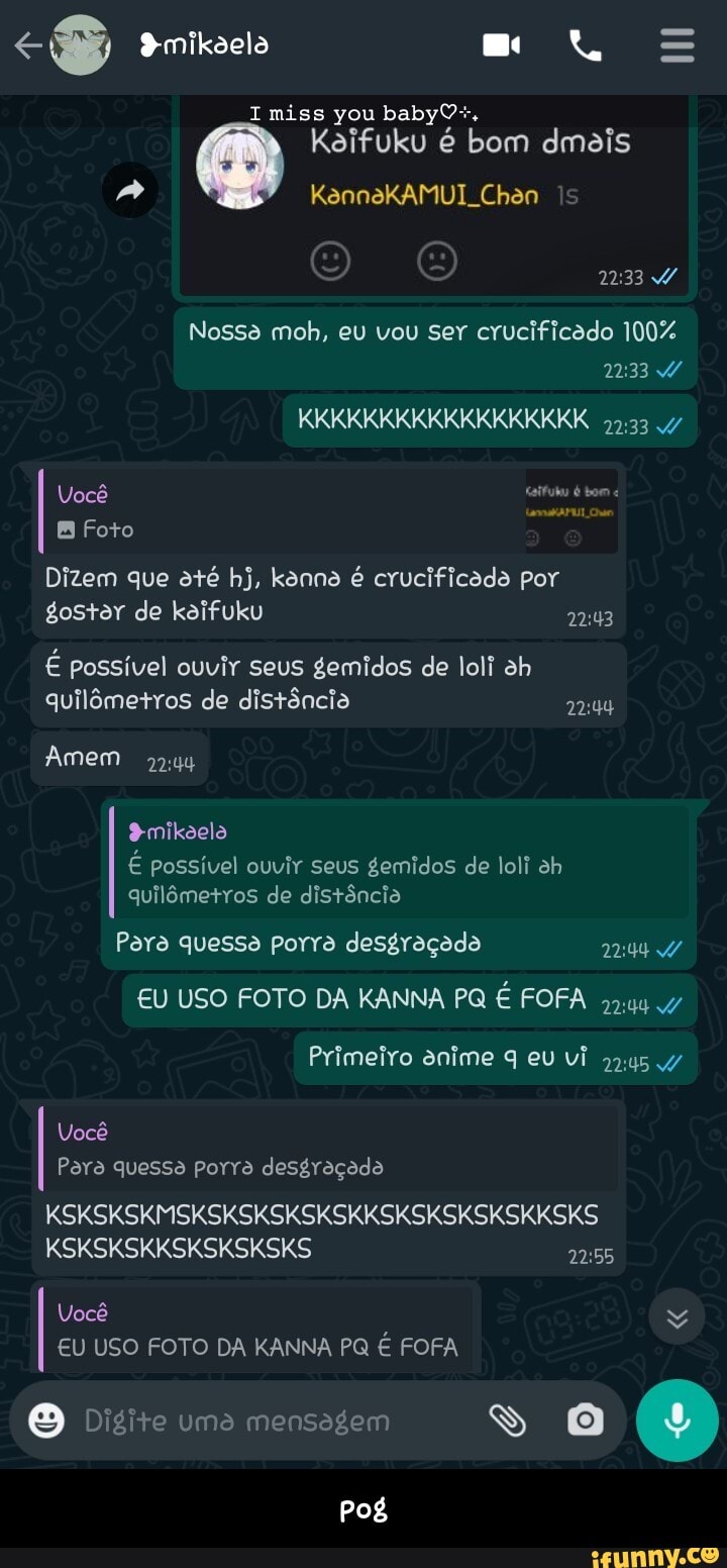cs 9-mikoela =
miss you babyO+,
Kaifuku é bom dmais
KannsKAMUI. Chon
233
Nossa moh, eu vou ser crucificado 100%
KKKKKKKKKKKKKKKKKK 47
Você
EB Foto
Dizem que até hj, kanna é crucificada por
gostar de kaifuku
É possível ouvir seus gemidos de loli ah
quilômetros de distôncia
Amem
mikoela
É possível ouvir seus gemidos de loli ah quilômetros de distência
Para quessa porra desgraçada
EU USO FOTO DA KANNA PQ É FOFA 4/
Primeiro anime eu vi
Você
Para quessa porra desgraçado
KSKSKSKMSKSKSKSKSKSKKSKSKSKSKSKKSKS
KSKSKSKKSKSKSKSKS
Você
EU USO FOTO DA KANNA PQ É FOFA
Digite uma mensagem
Pog - pog