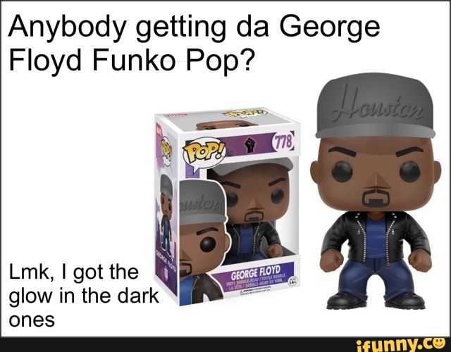 systematisch oplichter Te Anybody getting da George Floyd Funko Pop? Link, I got the glow in the dark  ones - iFunny Brazil