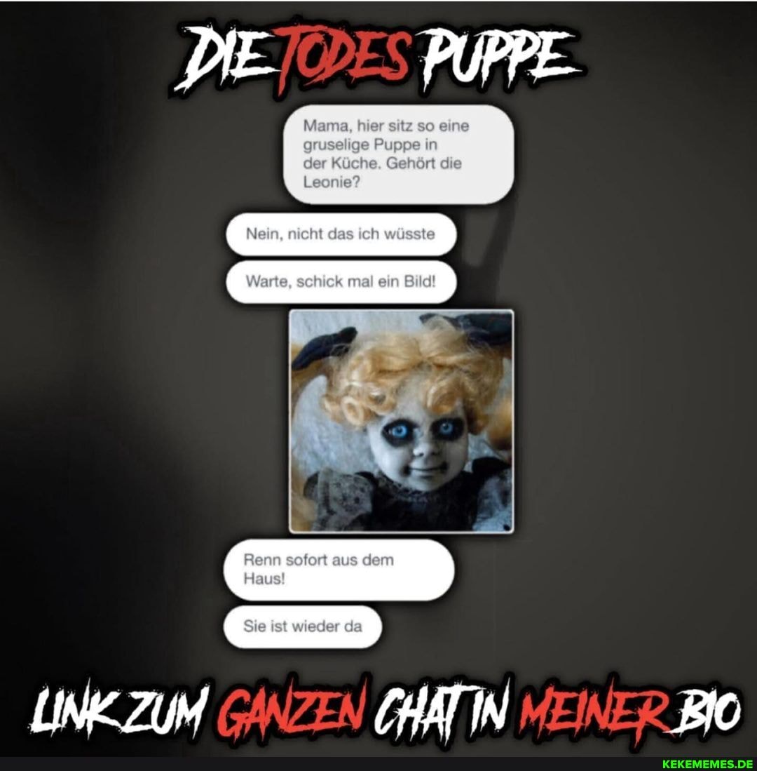 Nama, hier gruselige
PUPPE
der Gehört die
Nein, nieht das Ich wüsste
Werle, sehllek mel ein
Sie da
LINZ ZUM GANZEN CHATIN MEINER
Renn aus dem
Aausl
